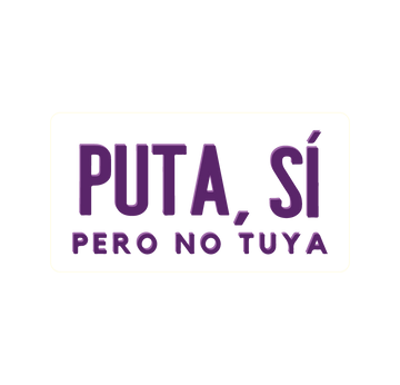Puta sí, pero no tuya